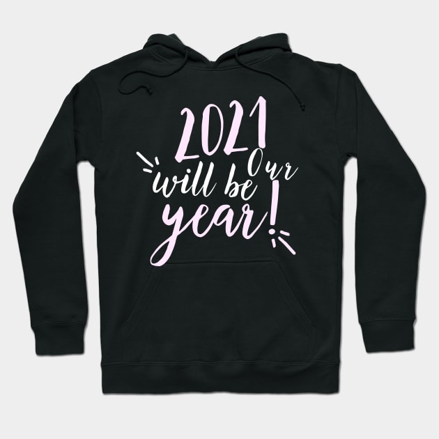 2021 will be our year. Happy New Year. 2021 has to be better than 2020. Hoodie by That Cheeky Tee